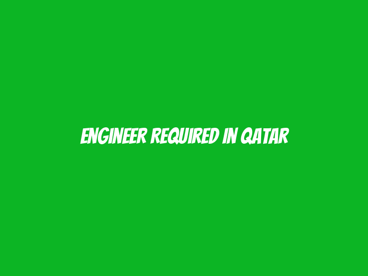 Engineer Required in Qatar