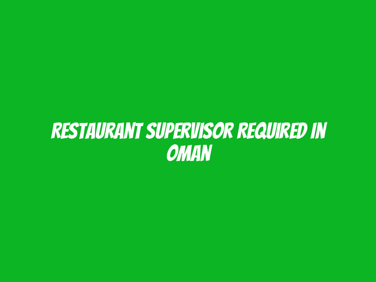 Restaurant Supervisor Required in Oman