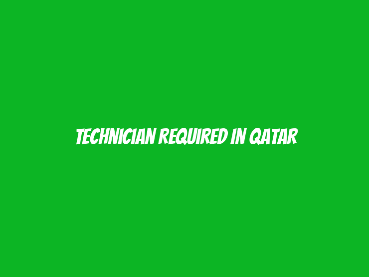 Technician Required in Qatar