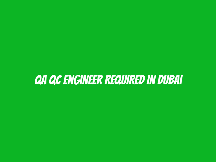 QA QC Engineer Required in Dubai