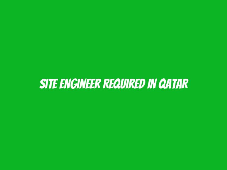 Site Engineer Required in Qatar