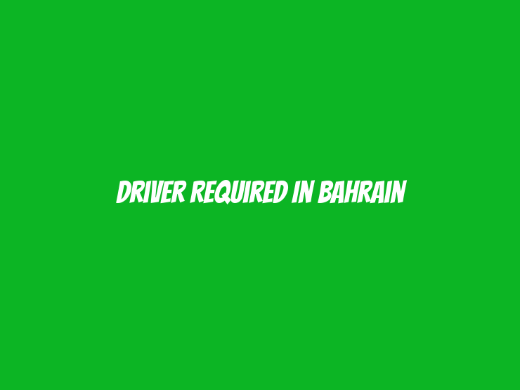 Driver Required in Bahrain