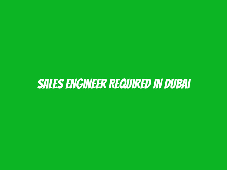 Sales Engineer Required in Dubai