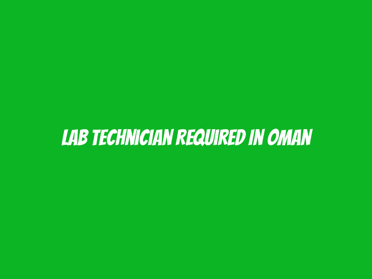 Lab Technician Required in Oman