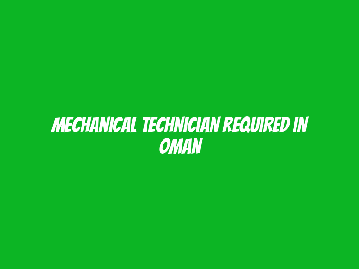 Mechanical Technician Required in Oman