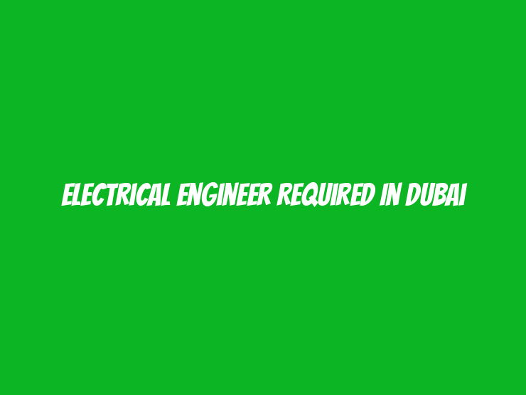 Electrical Engineer Required in Dubai