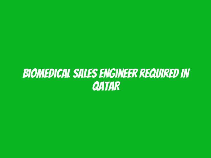 Biomedical Sales Engineer Required in Qatar