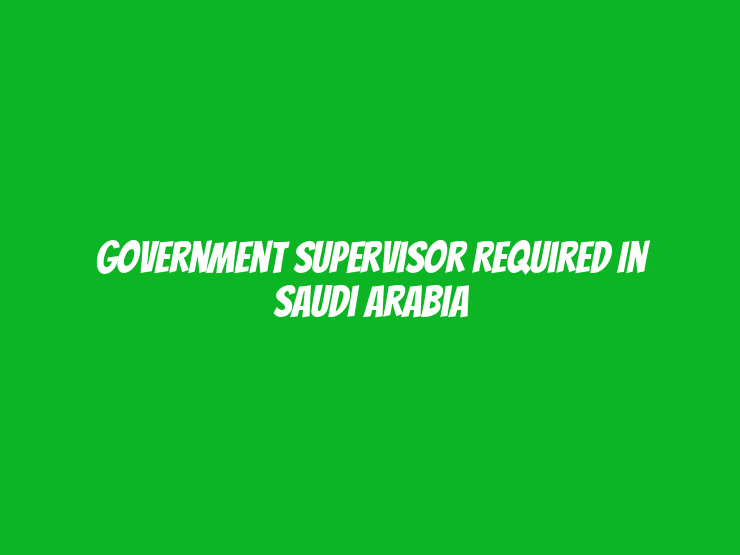 Government Supervisor Required in Saudi Arabia