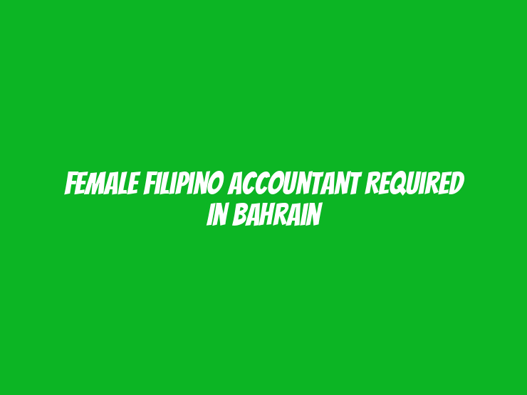 Female Filipino Accountant Required in Bahrain