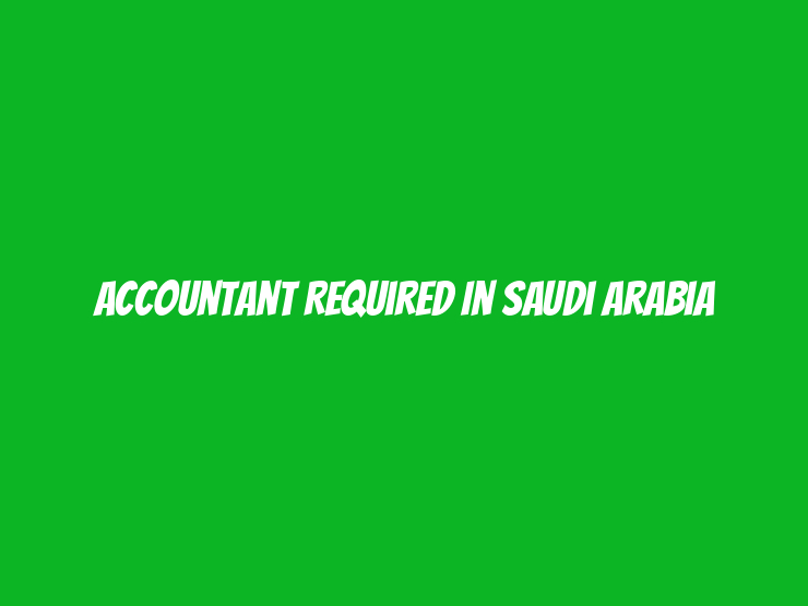 Accountant Required in Saudi Arabia