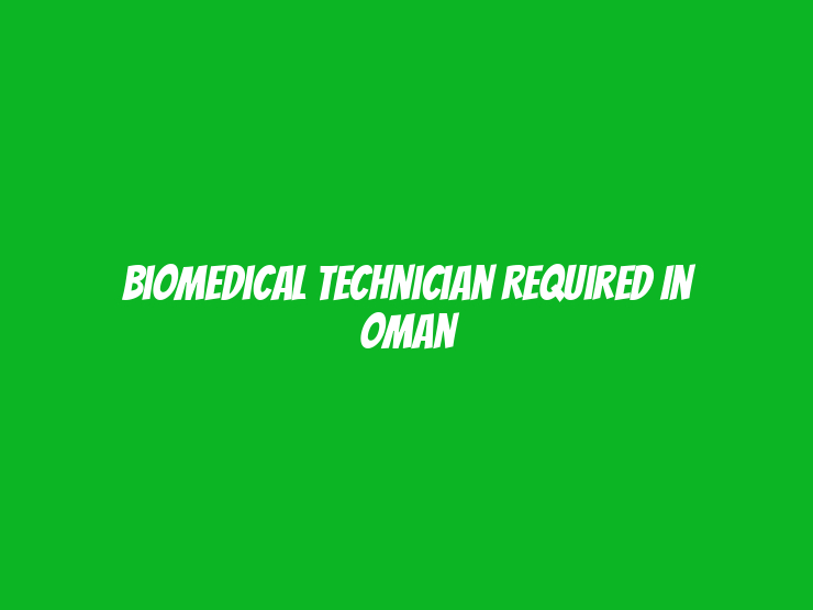 Biomedical Technician Required in Oman