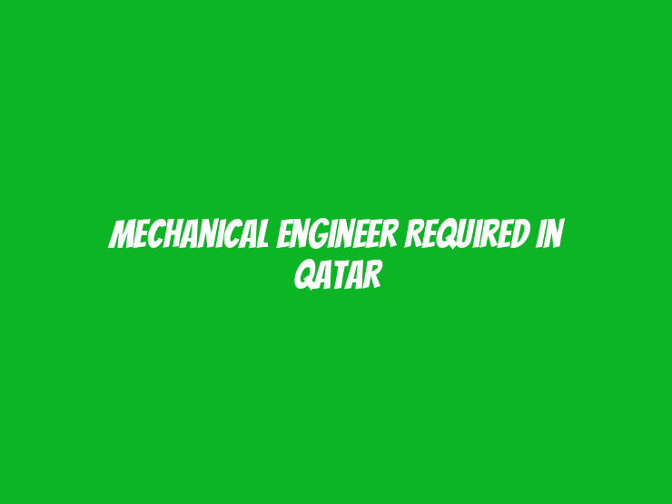 Mechanical Engineer Required in Qatar