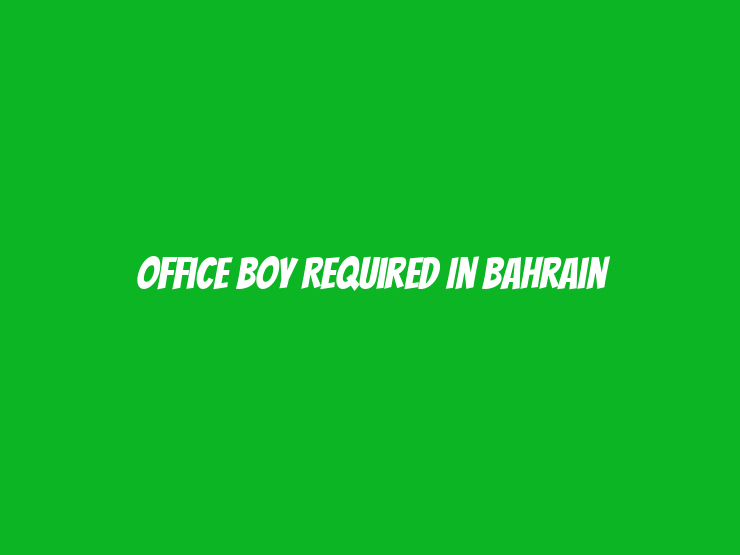 Office Boy Required in Bahrain