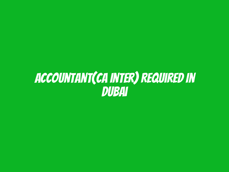 Accountant(CA Inter) Required in Dubai