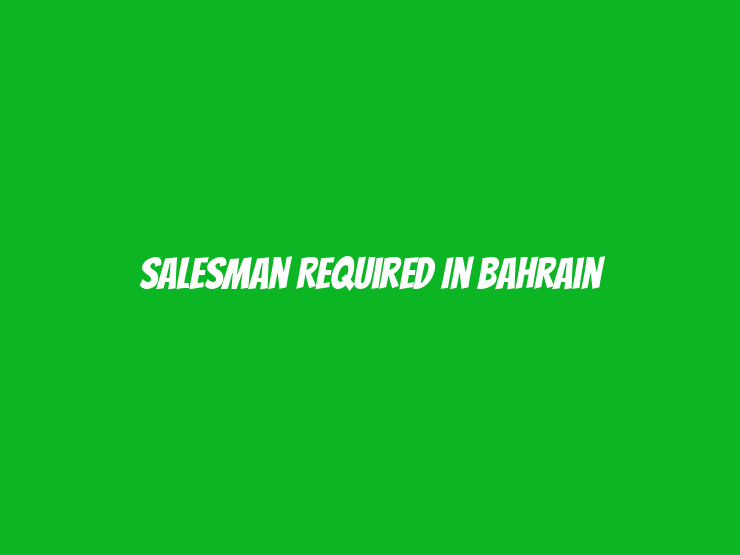 Salesman Required in Bahrain