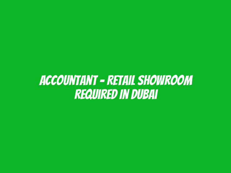 Accountant - Retail Showroom Required in Dubai