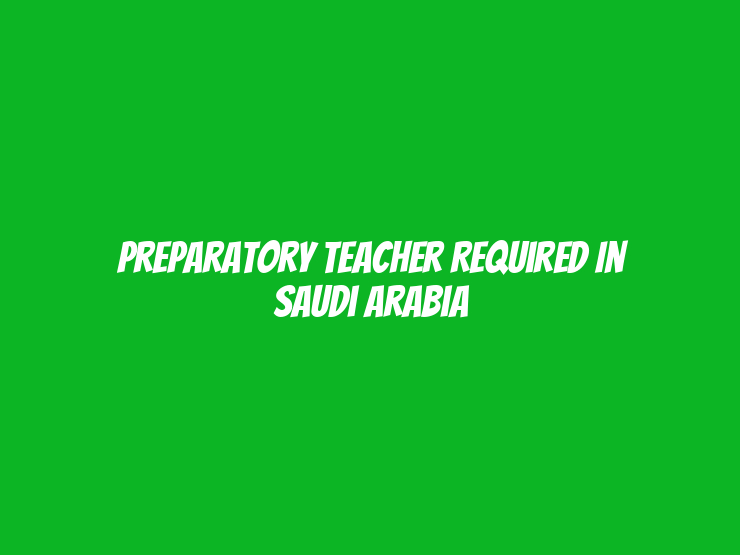 Preparatory Teacher Required in Saudi Arabia