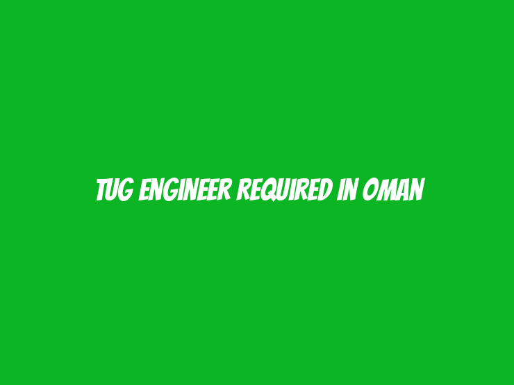 Tug Engineer Required in Oman