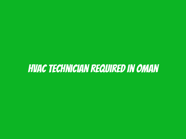 HVAC Technician Required in Oman