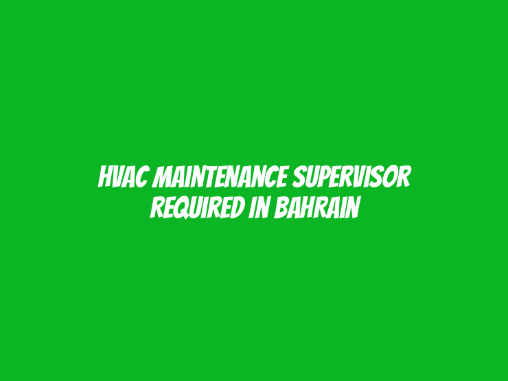 HVAC Maintenance Supervisor Required in Bahrain