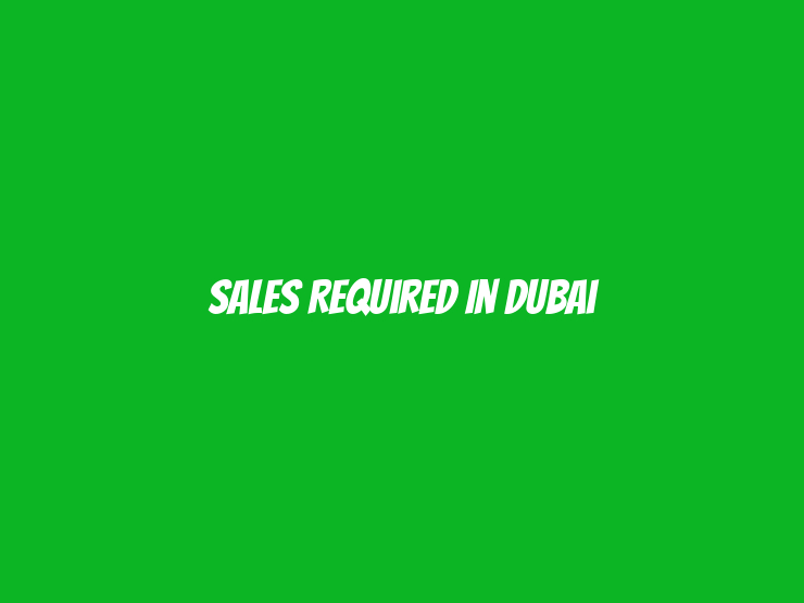 Sales Required in Dubai