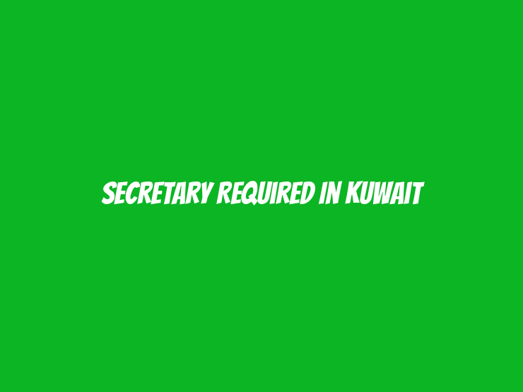 Secretary Required in Kuwait