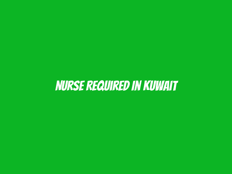 Nurse Required in Kuwait