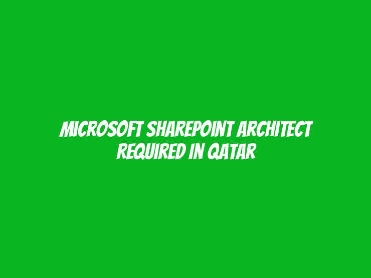 Microsoft SharePoint Architect Required in Qatar