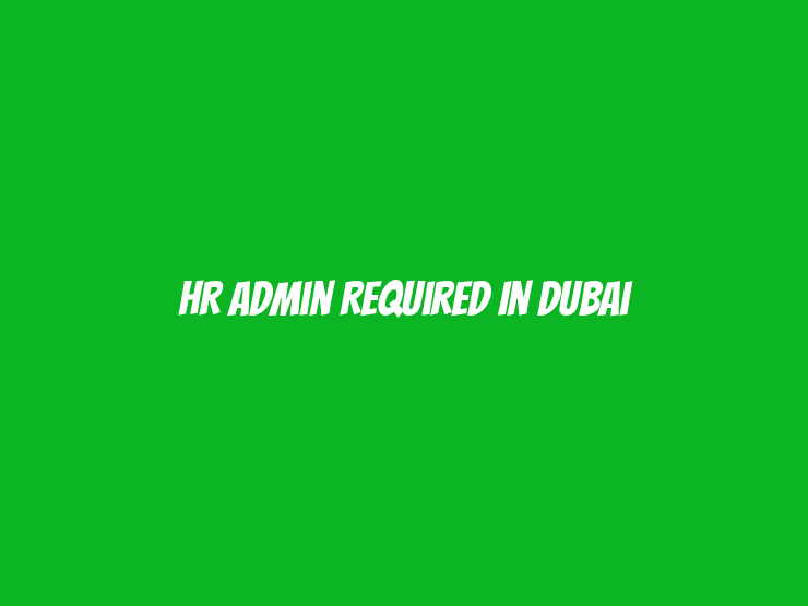 HR Admin Required in Dubai