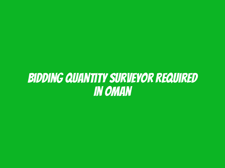 Bidding Quantity Surveyor Required in Oman