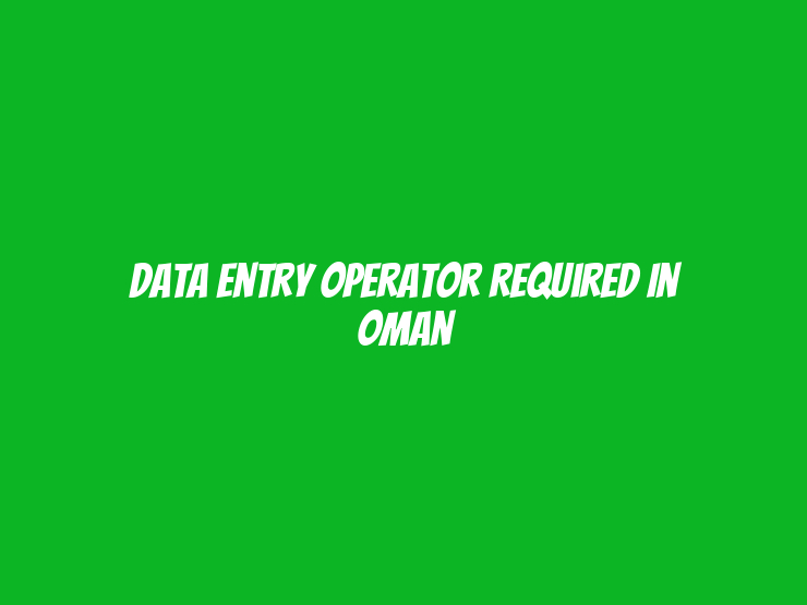 Data Entry Operator Required in Oman