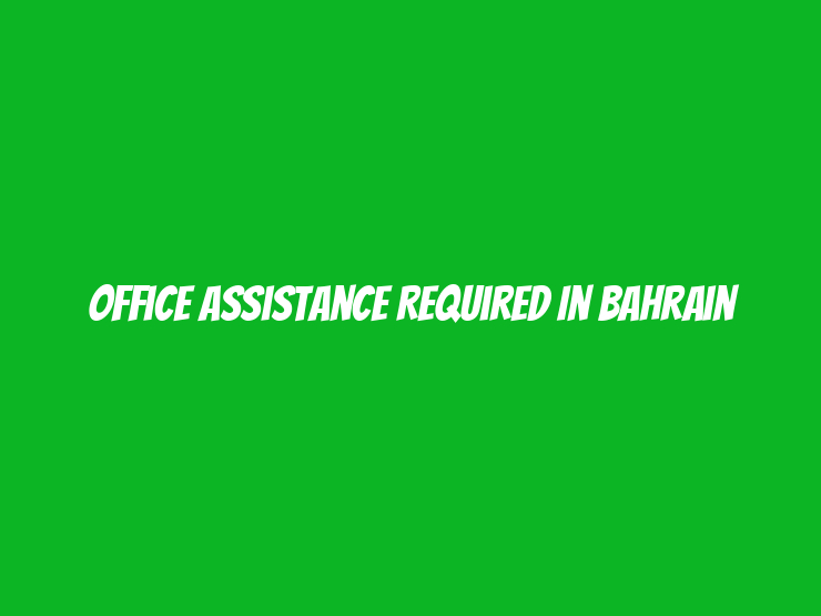 Office Assistance Required in Bahrain