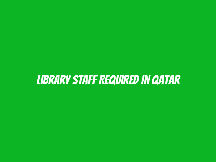 Library Staff Required in Qatar