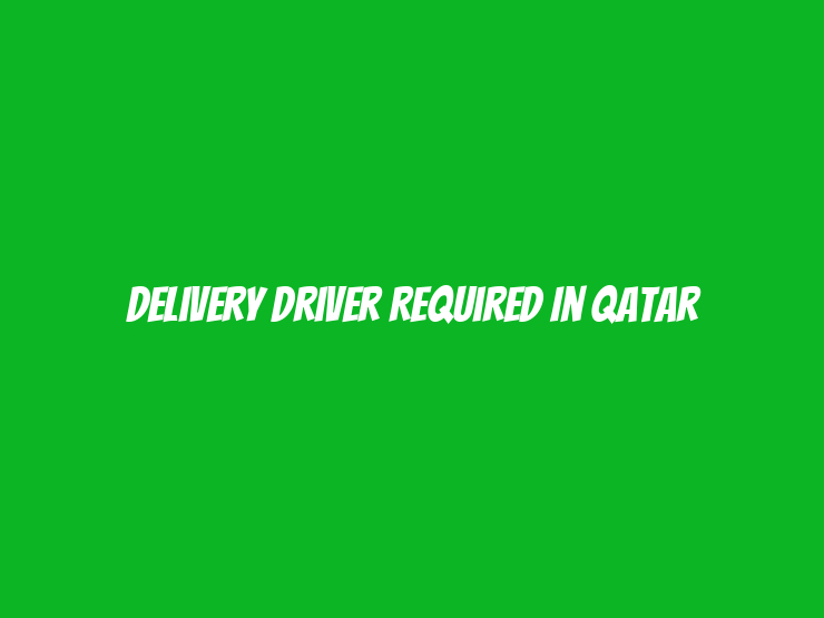 Delivery Driver Required in Qatar