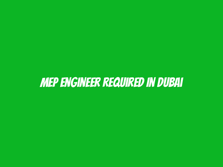 MEP Engineer Required in Dubai