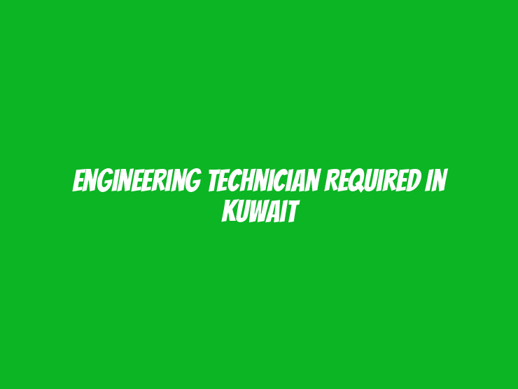 Engineering Technician Required in Kuwait