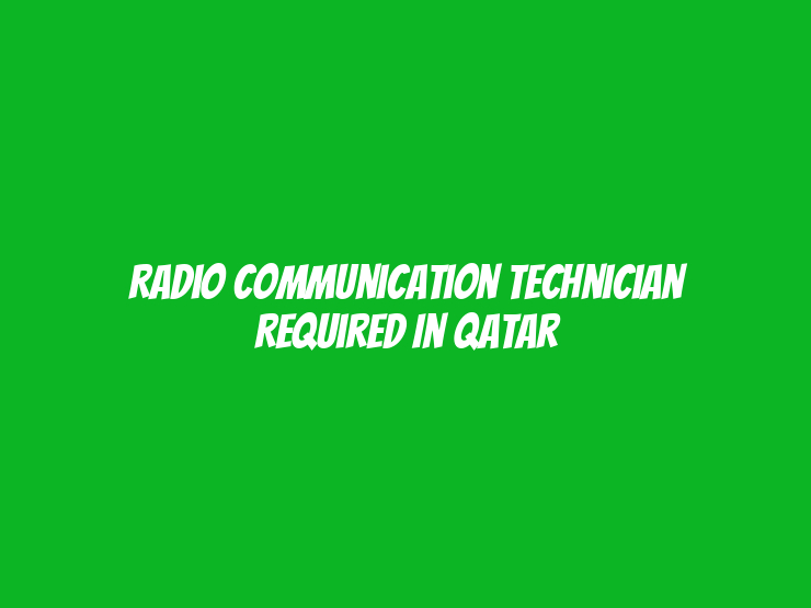 Radio Communication Technician Required in Qatar