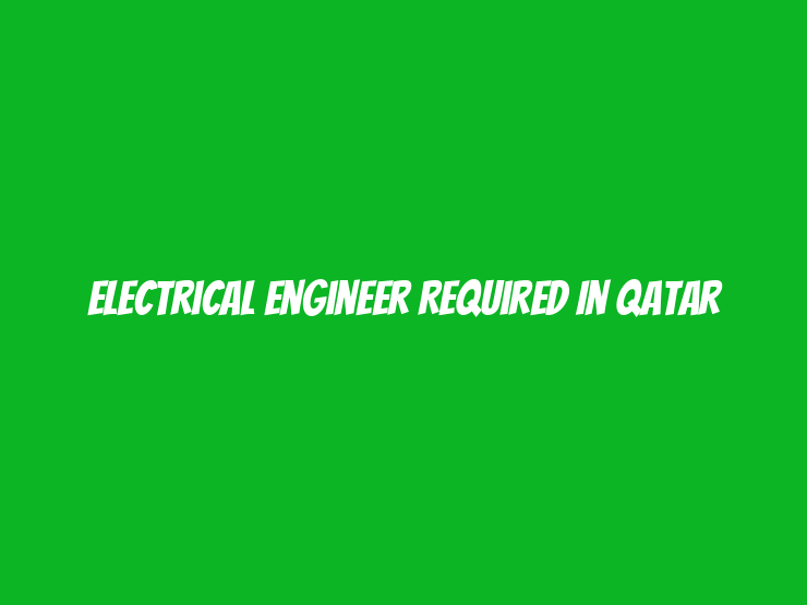 Electrical Engineer Required in Qatar