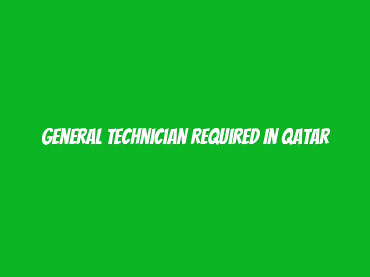 General Technician Required in Qatar