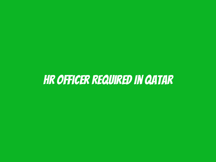 HR Officer Required in Qatar