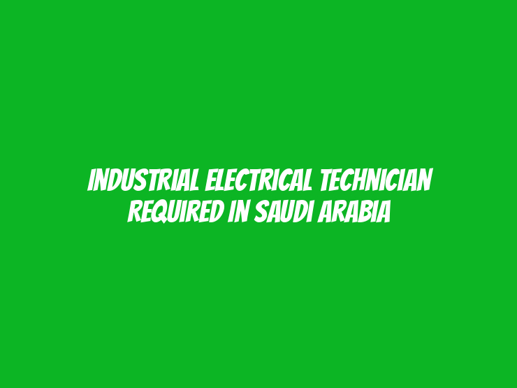 Industrial Electrical Technician Required in Saudi Arabia