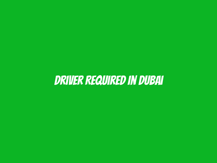 Driver Required in Dubai