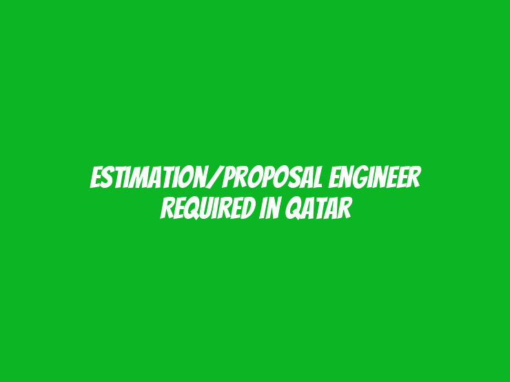 Estimation/Proposal Engineer Required in Qatar