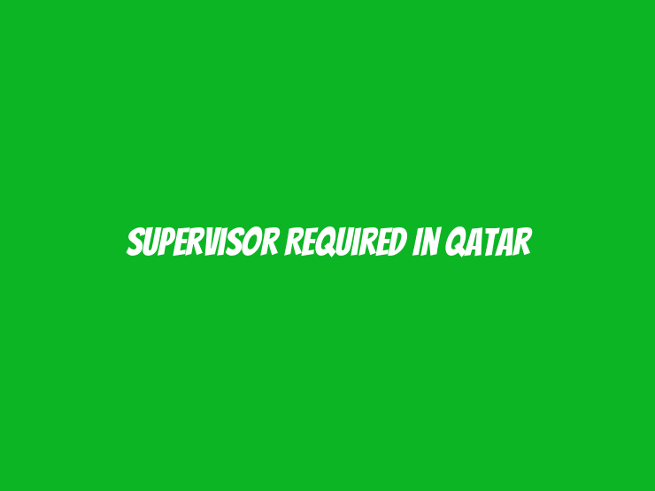 Supervisor Required in Qatar