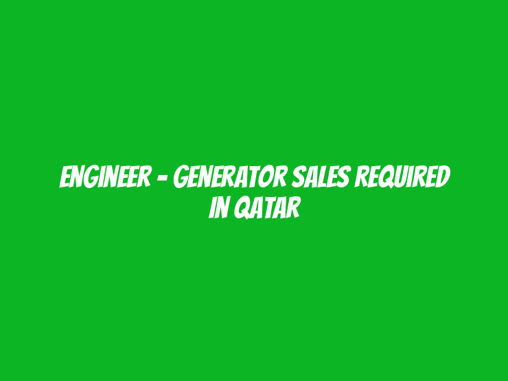 Engineer – Generator Sales Required in Qatar