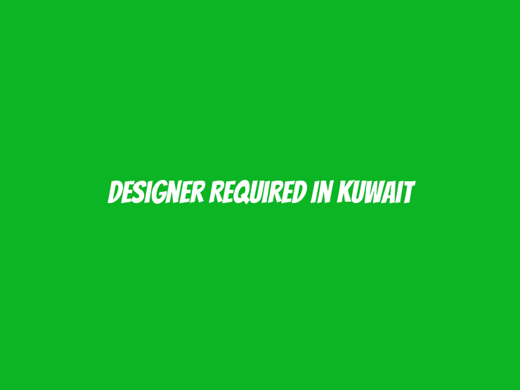 Designer Required in Kuwait