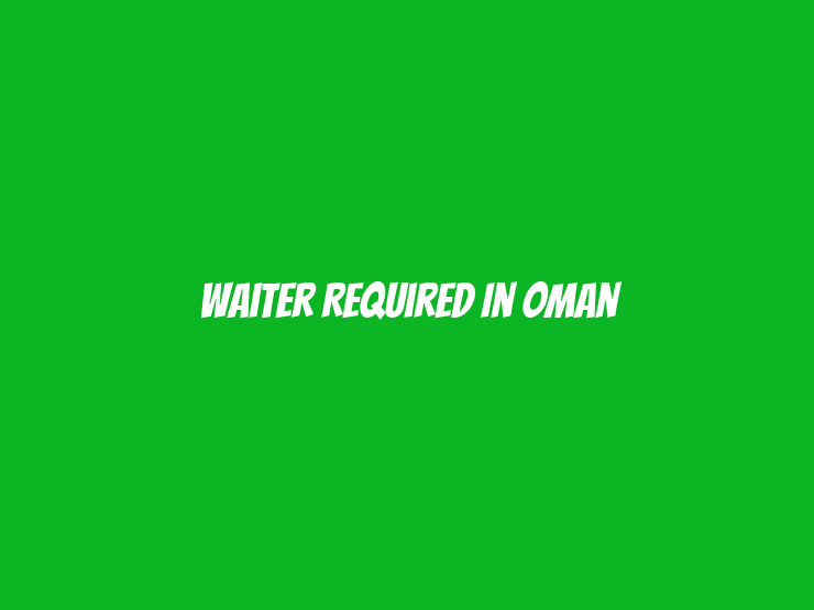 Waiter Required in Oman