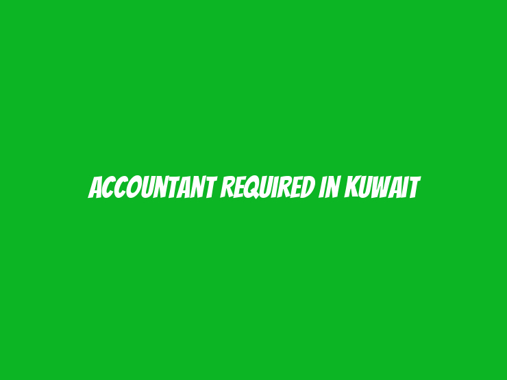 Accountant Required in Kuwait