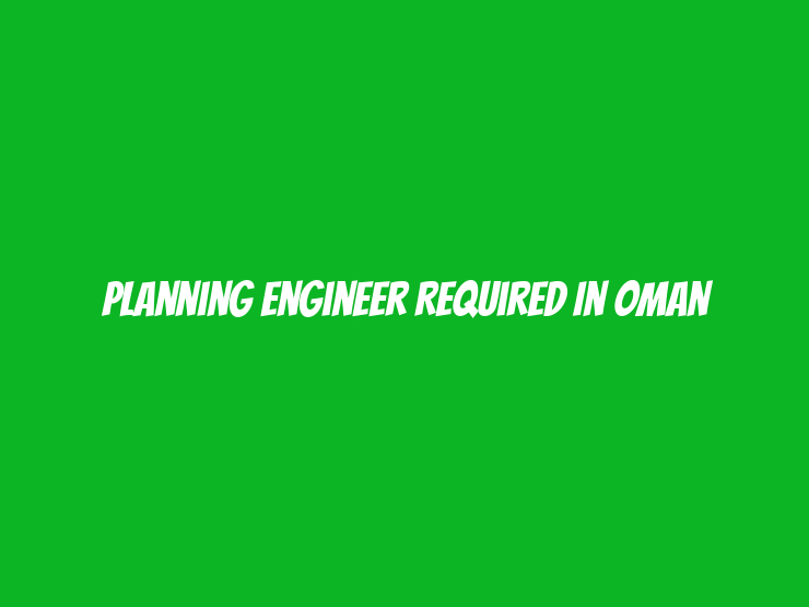 Planning Engineer Required in Oman