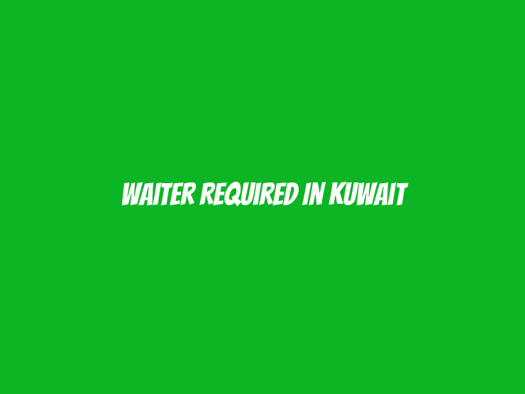 Waiter Required in Kuwait